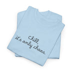 Chill, It’s Only Chaos T-Shirt
