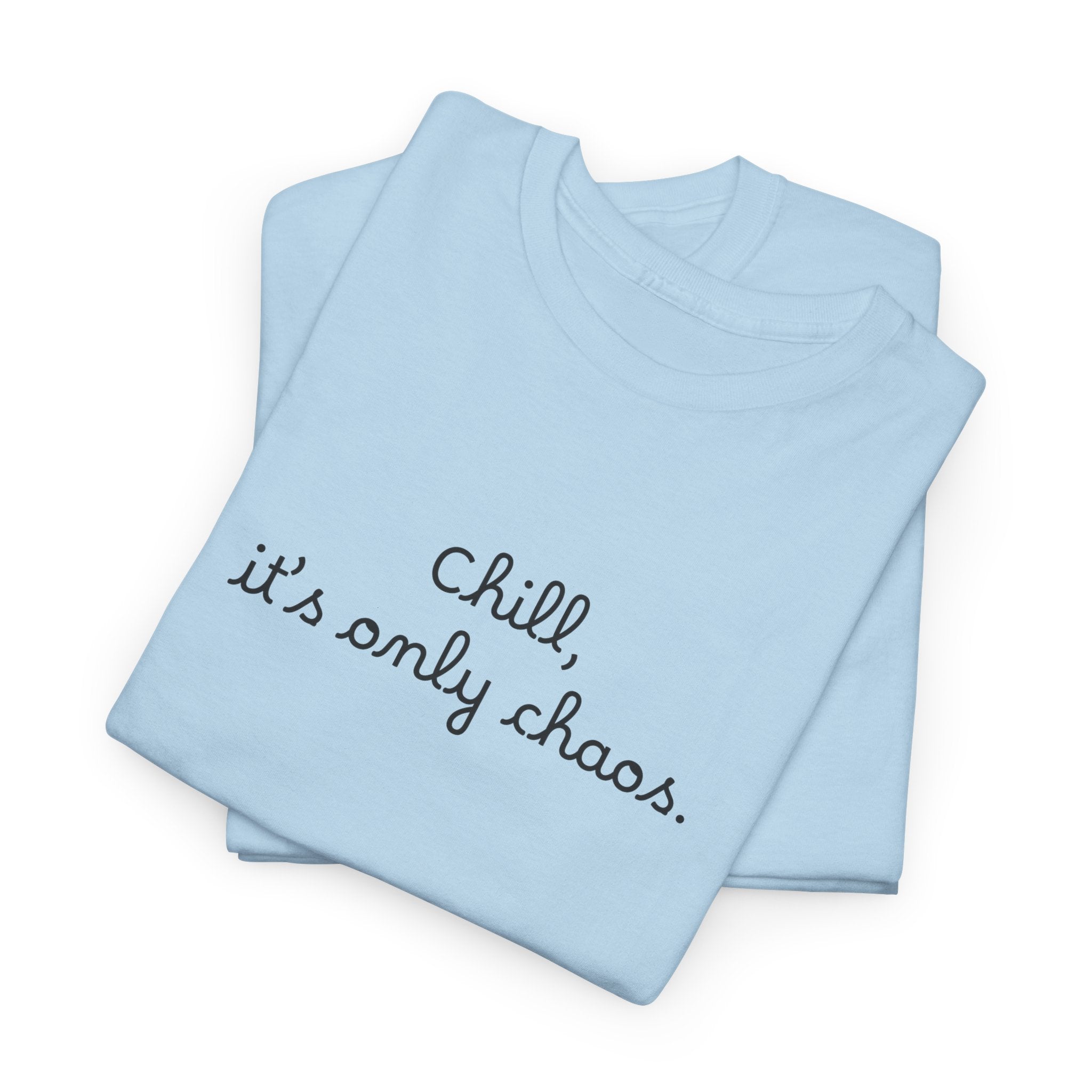 Chill, It’s Only Chaos T-Shirt