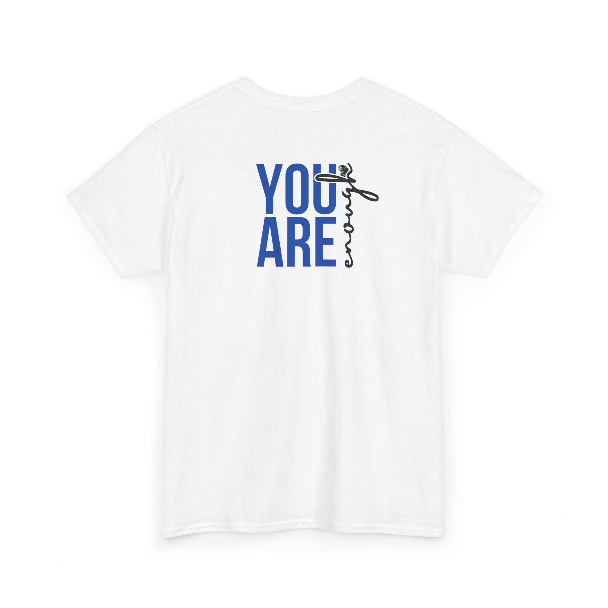 You Are Enough T-Shirt - Heat Mess