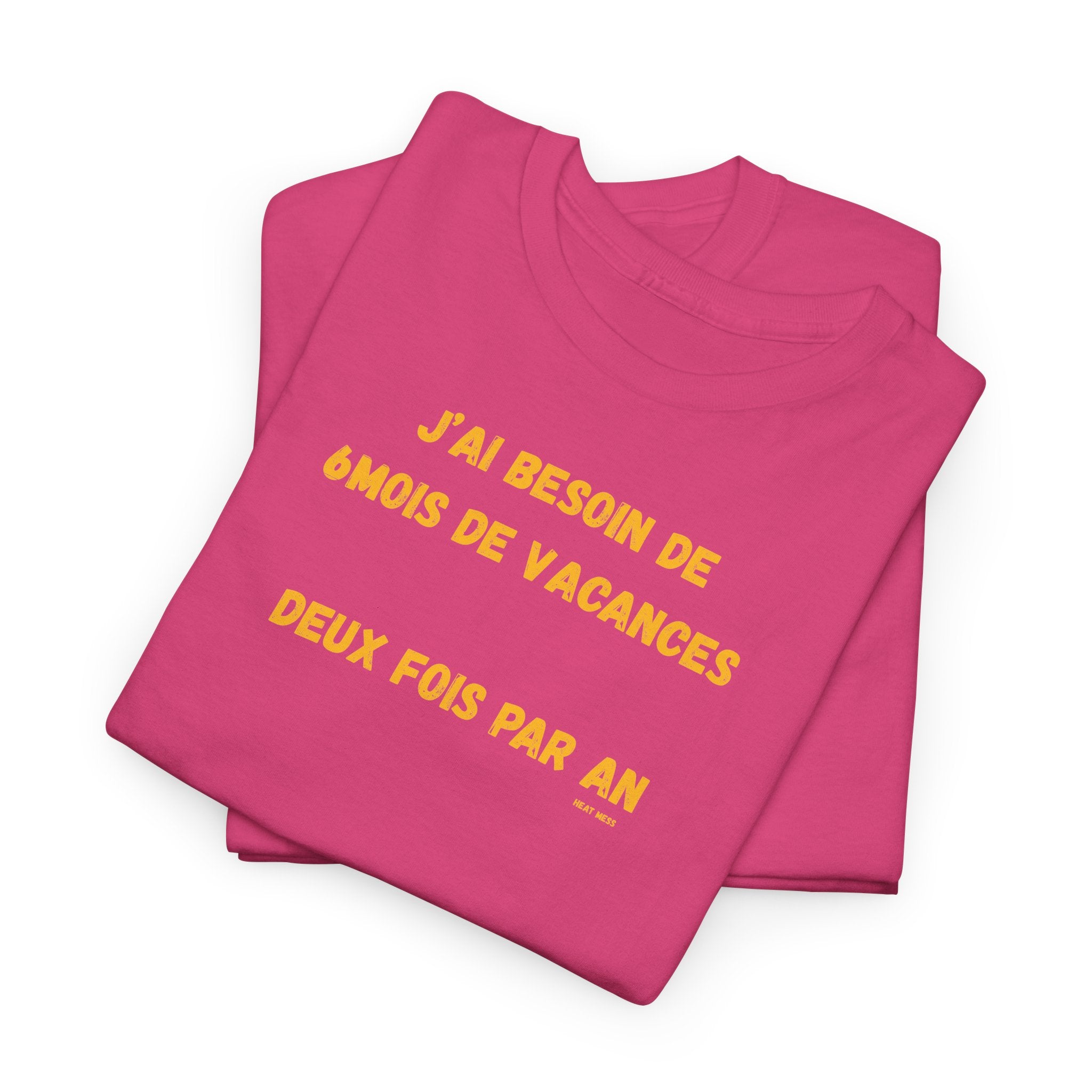 "J'ai besoin de 6mois de vacances 2x par an"T-Shirt
