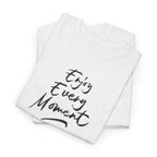 Enjoy Every Moment T‑Shirt - Heat Mess
