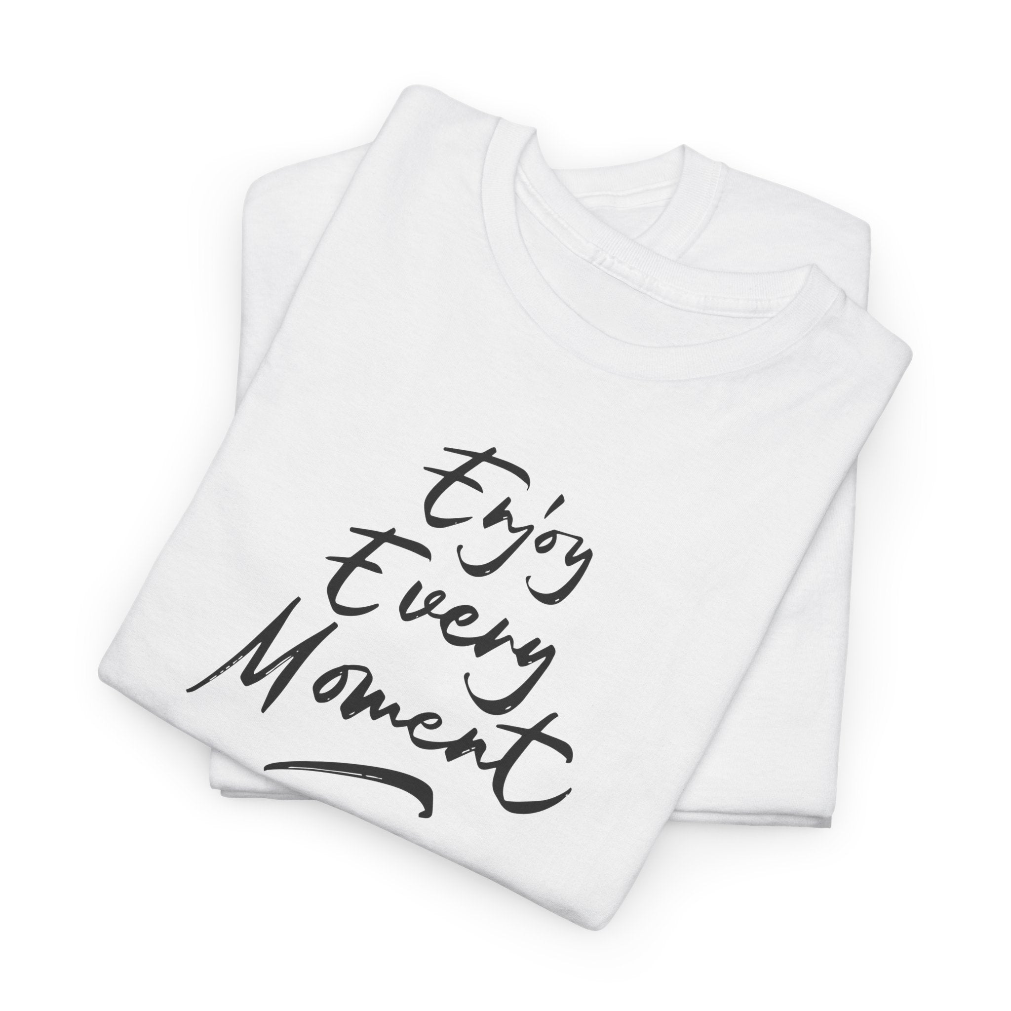Enjoy Every Moment T‑Shirt - Heat Mess