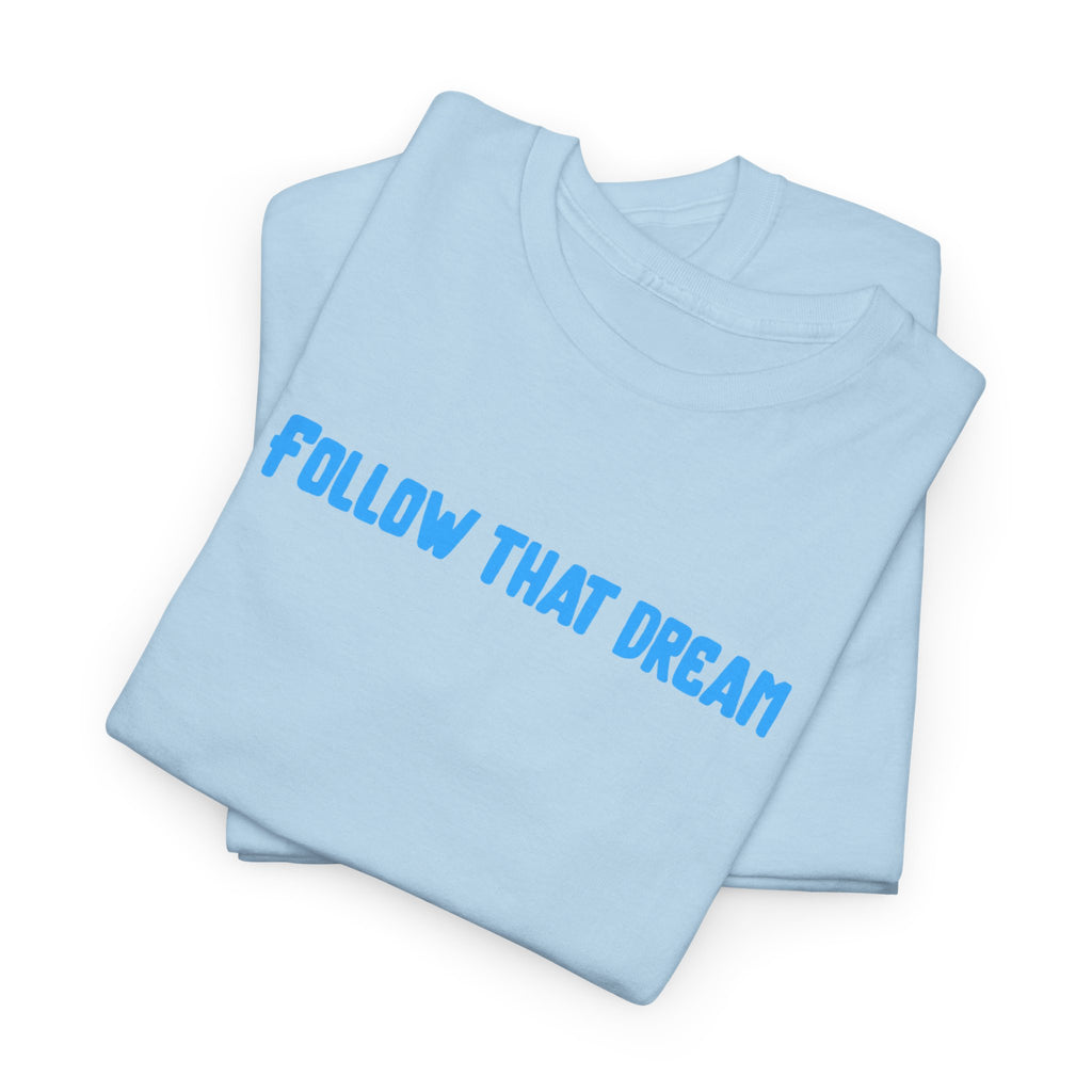 Follow That Dream T-Shirt