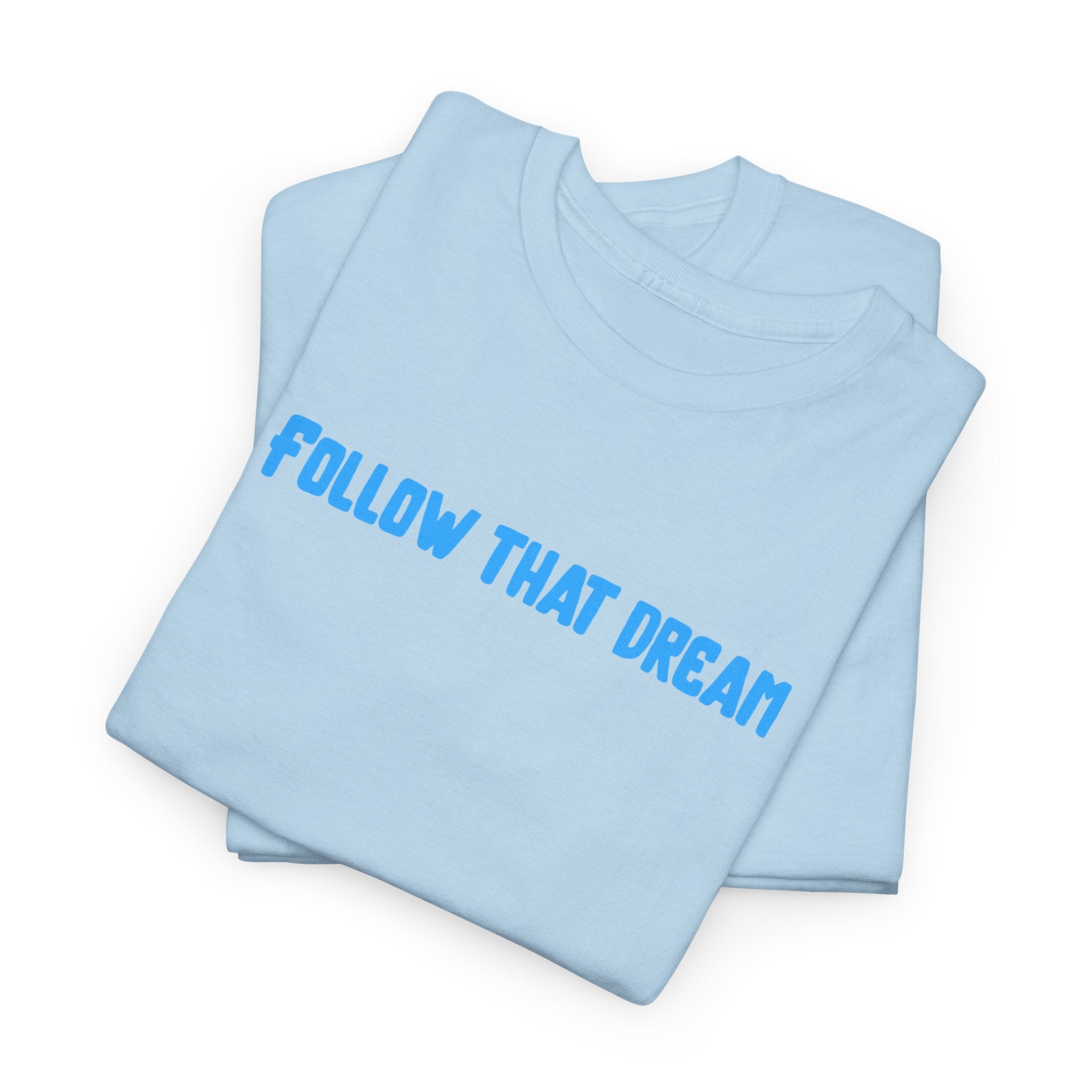 Follow That Dream T-Shirt