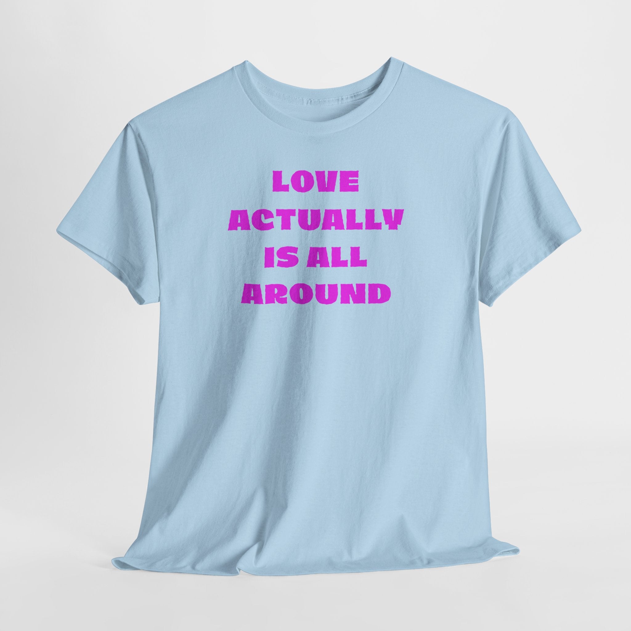 Love Actually Is All Around T-Shirt
