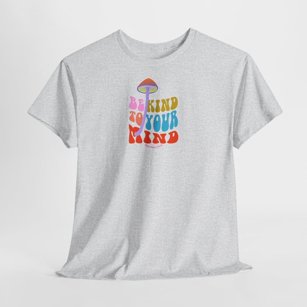 Be Kind To Your Mind T-Shirt