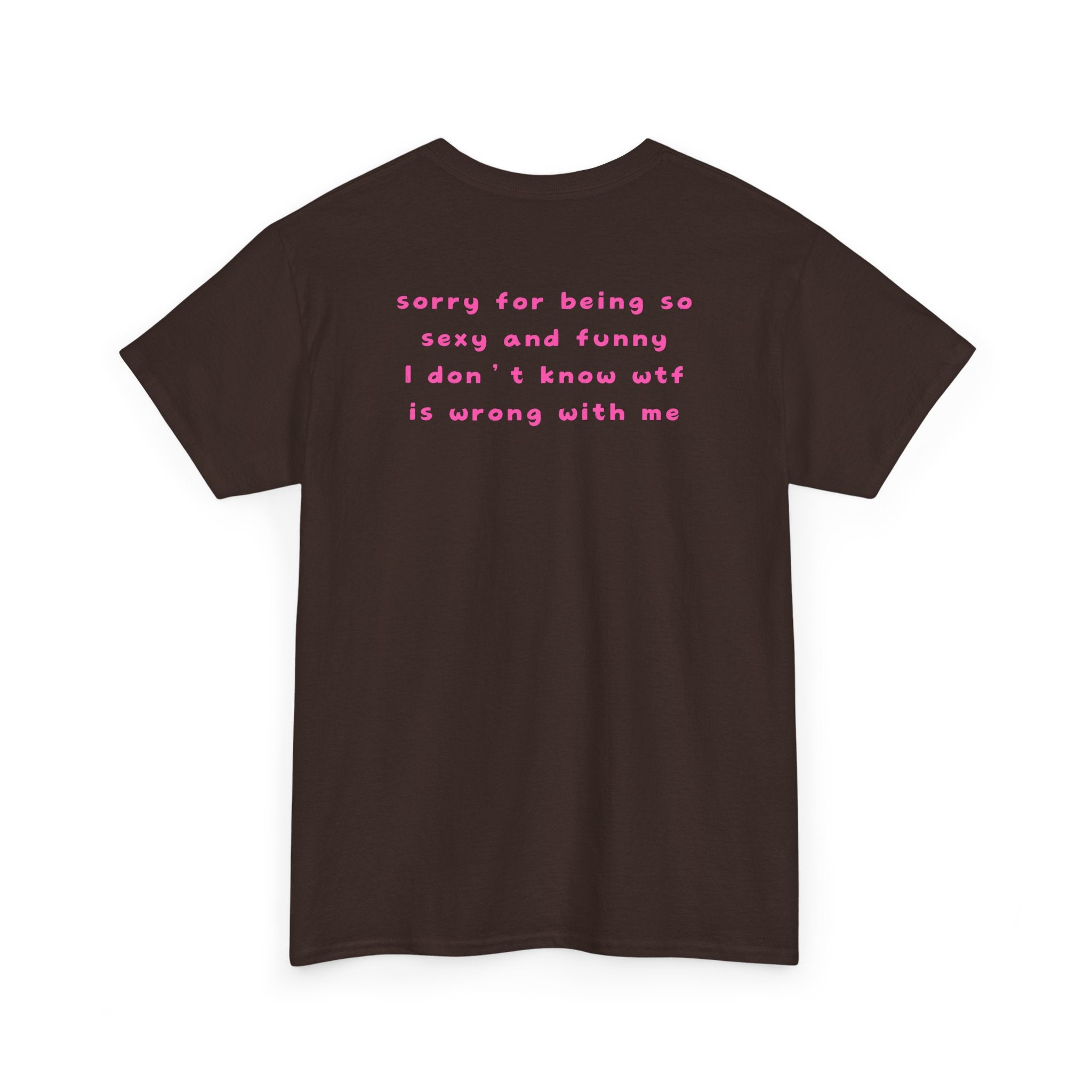 "sorry for being so sexy ..." T-Shirt