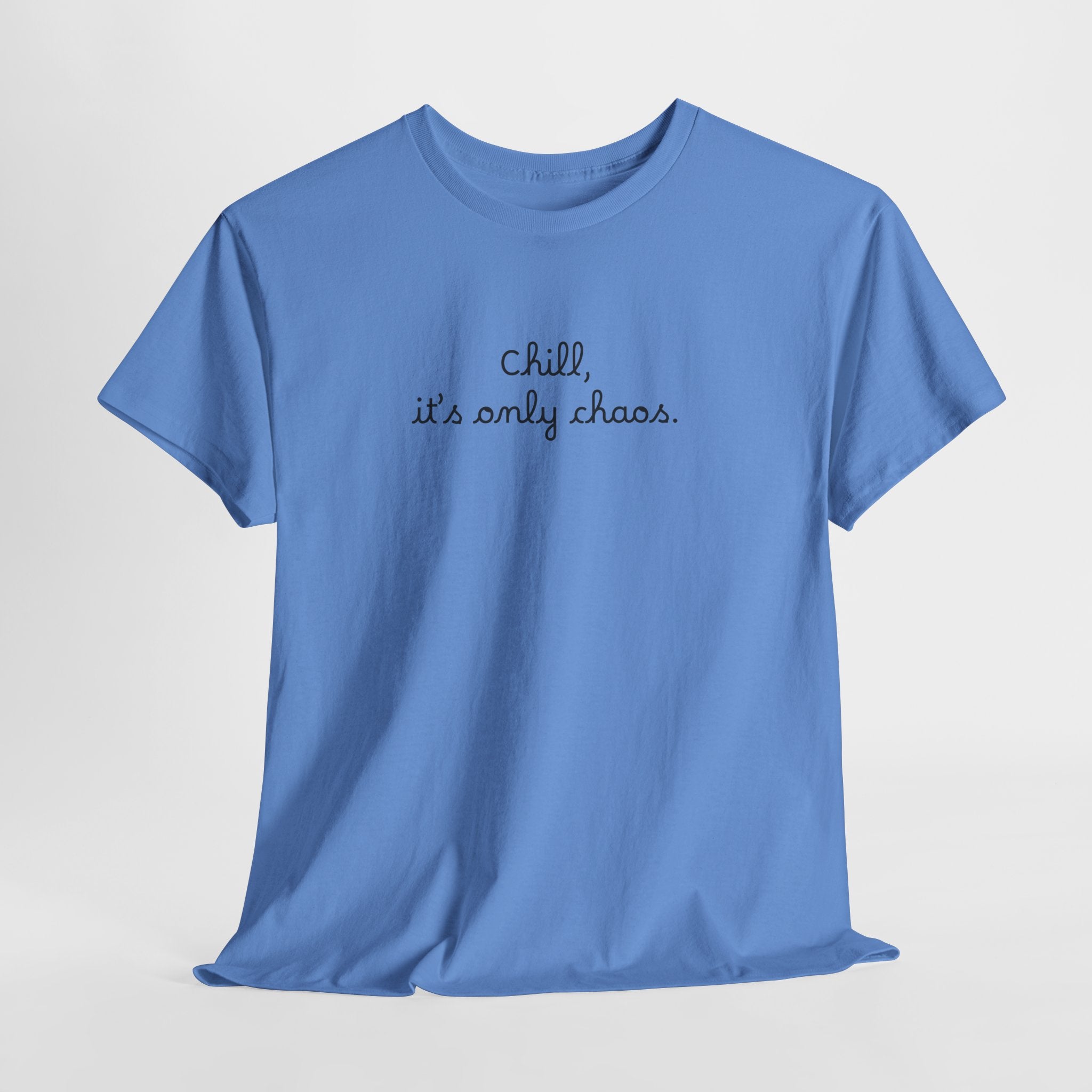 Chill, It’s Only Chaos T-Shirt