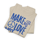 Make Love Not War T-Shirt - Heat Mess