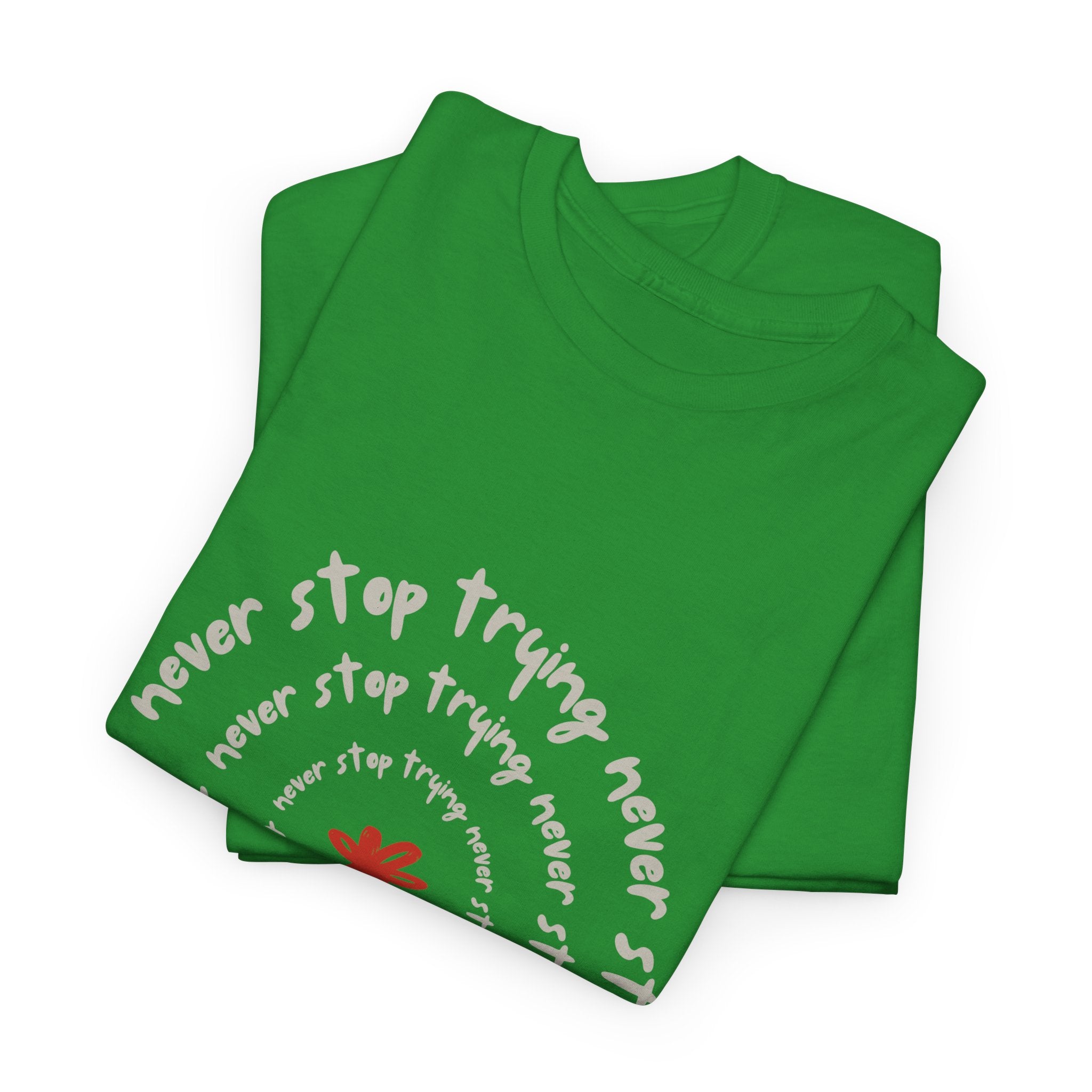 "Never Stop Trying" T-Shirt - Heat Mess