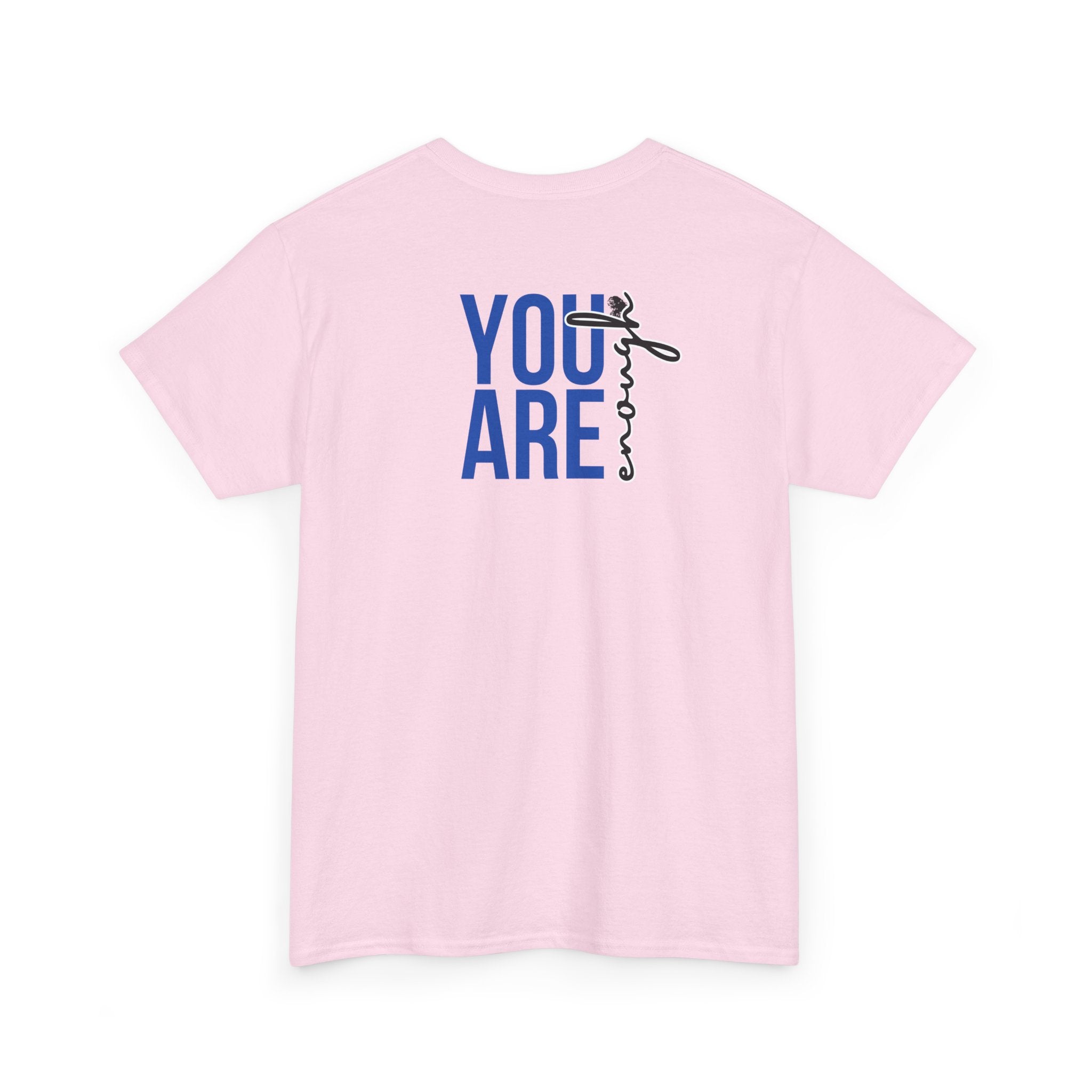 You Are Enough T-Shirt - Heat Mess