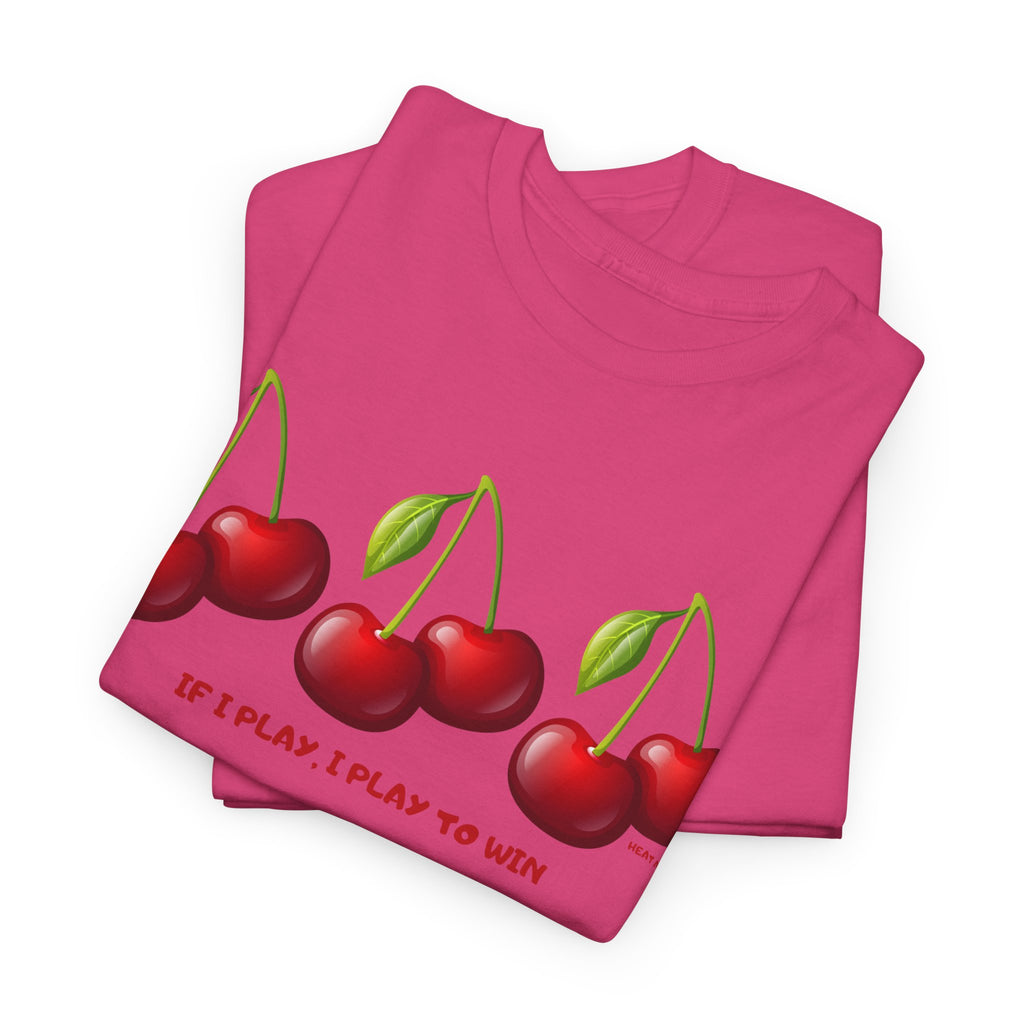 Cherry "If I Play I Play To Win" T-Shirt - Heat Mess