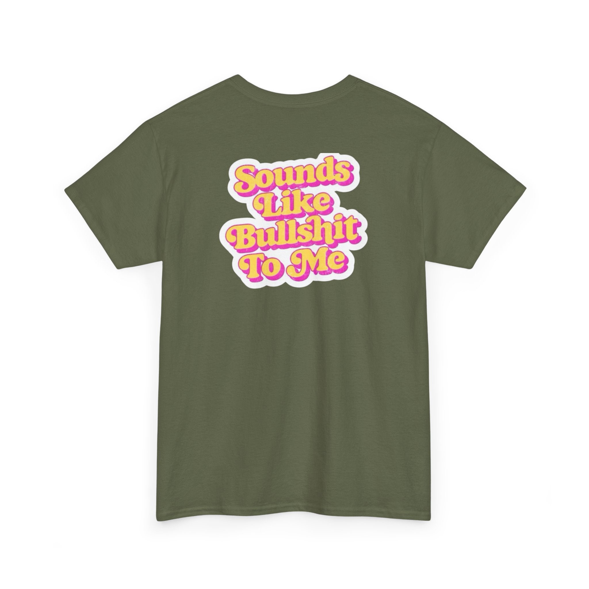 'Sounds Like Bullshit To Me' T-Shirt