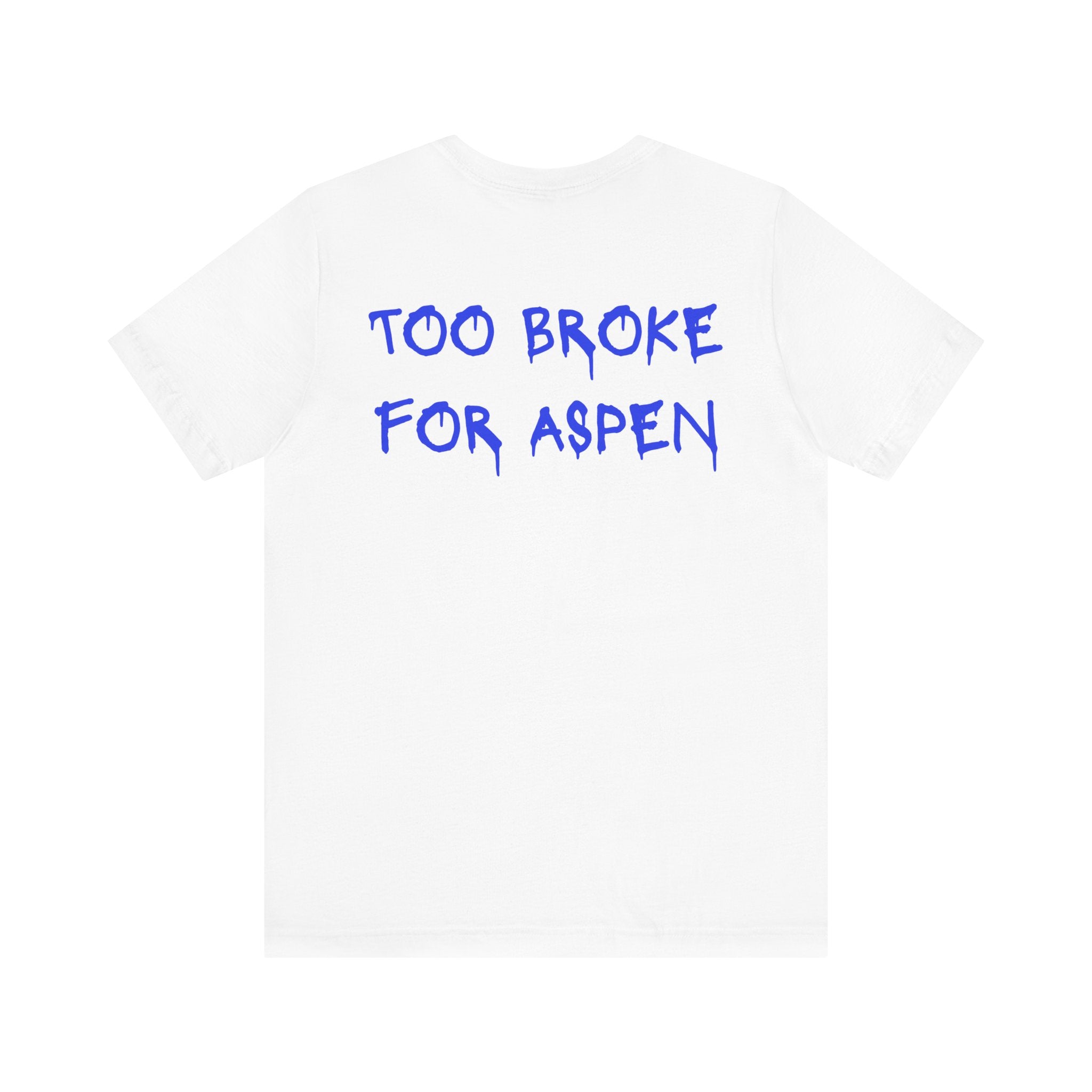 Too Broke For Aspen Tee