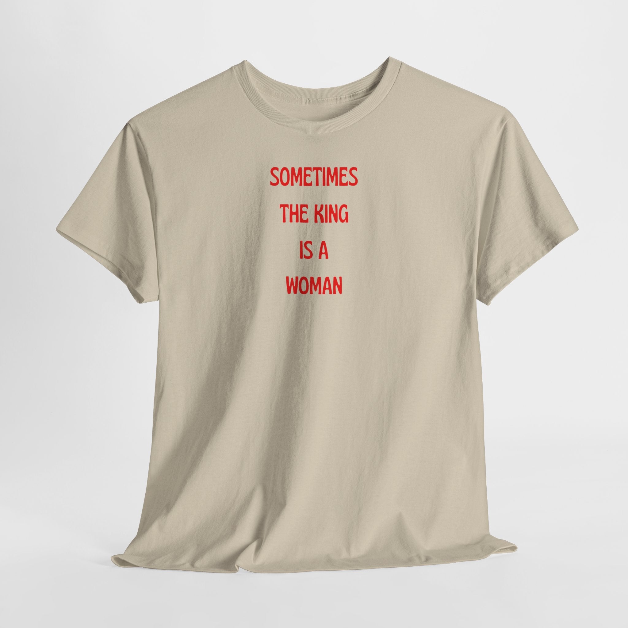 Sometimes The King Is A Woman T-Shirt