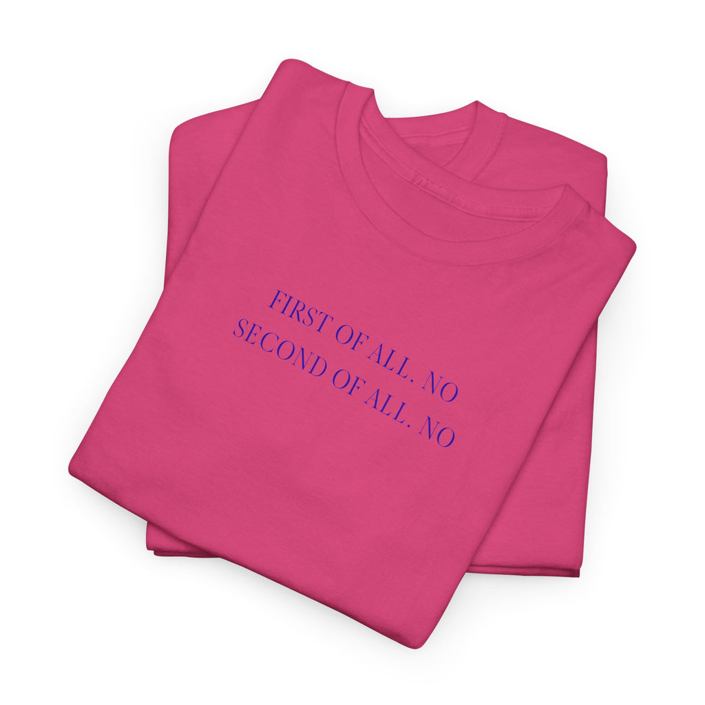 First Of All. No T-Shirt