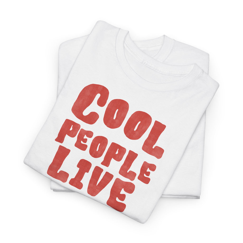Cool People Live Here T-Shirt - Heat Mess