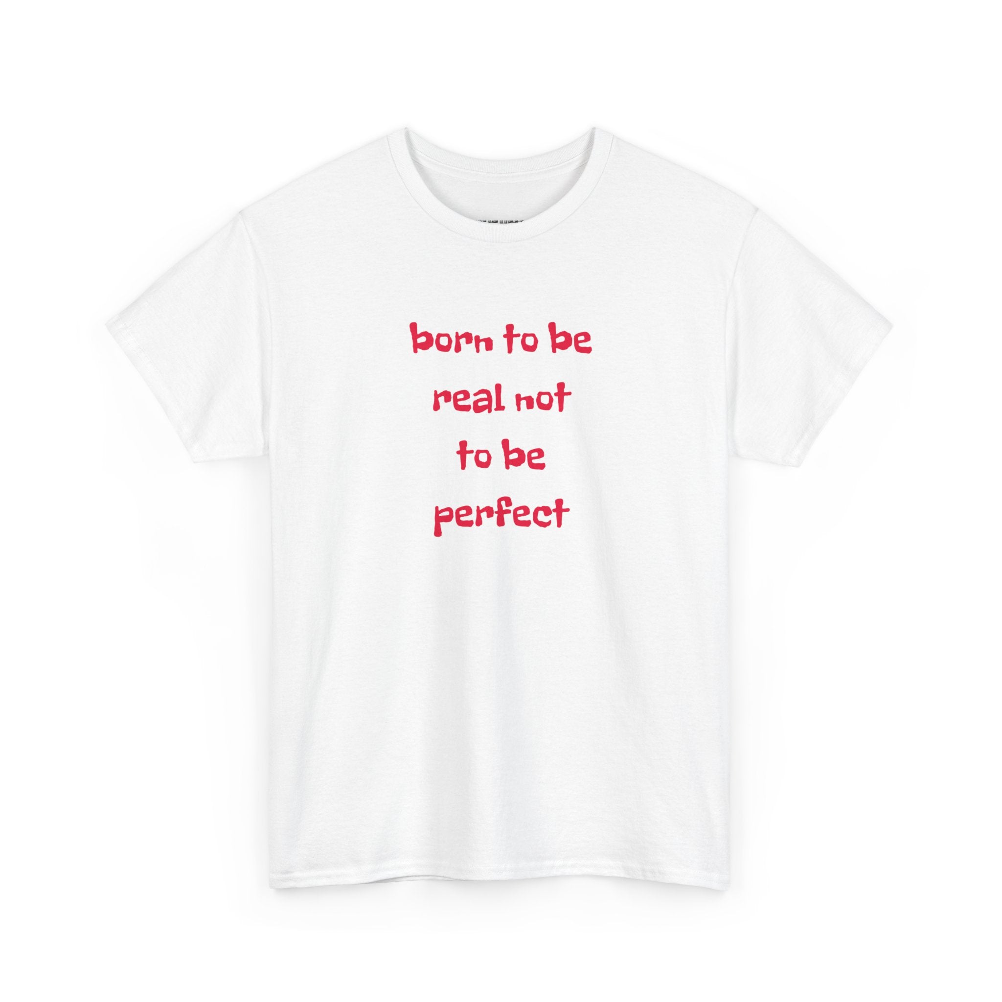 Born to Be Real T-Shirt