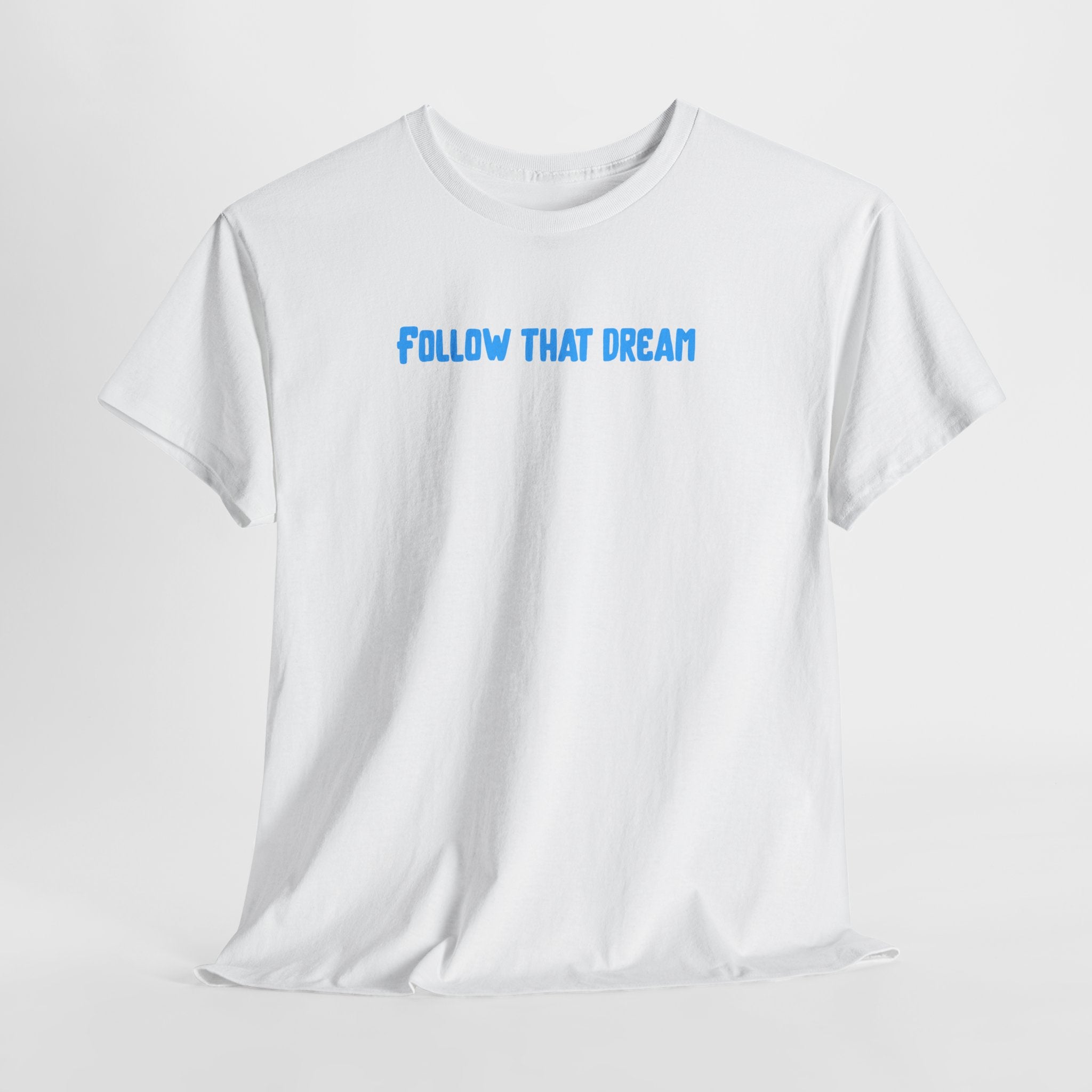 Follow That Dream T-Shirt