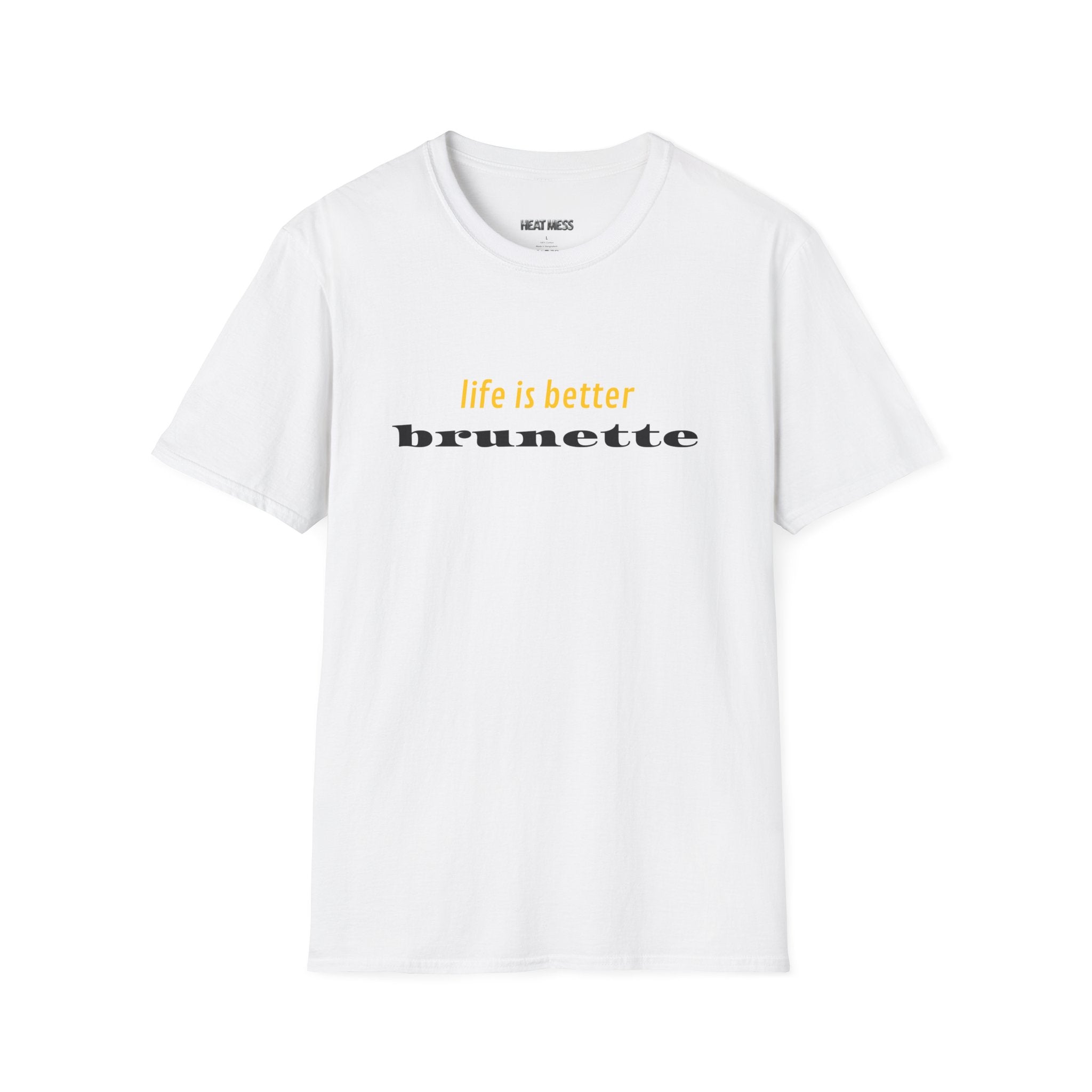 Life Is Better Brunette T-Shirt - Heat Mess