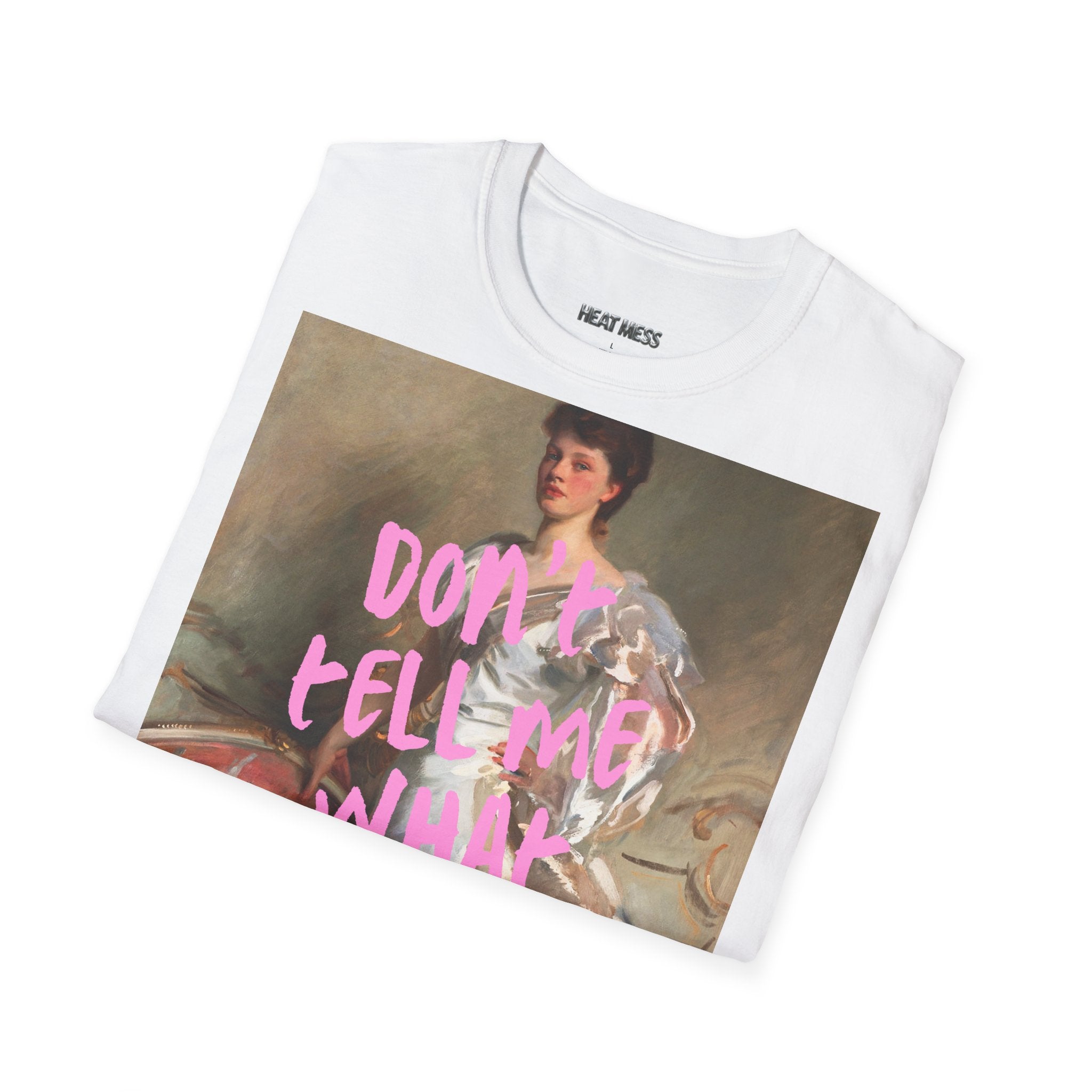 Don't Tell Me What To Do T‑Shirt - Heat Mess