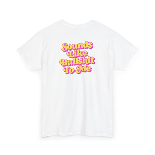 'Sounds Like Bullshit To Me' T-Shirt