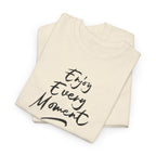 Enjoy Every Moment T‑Shirt - Heat Mess