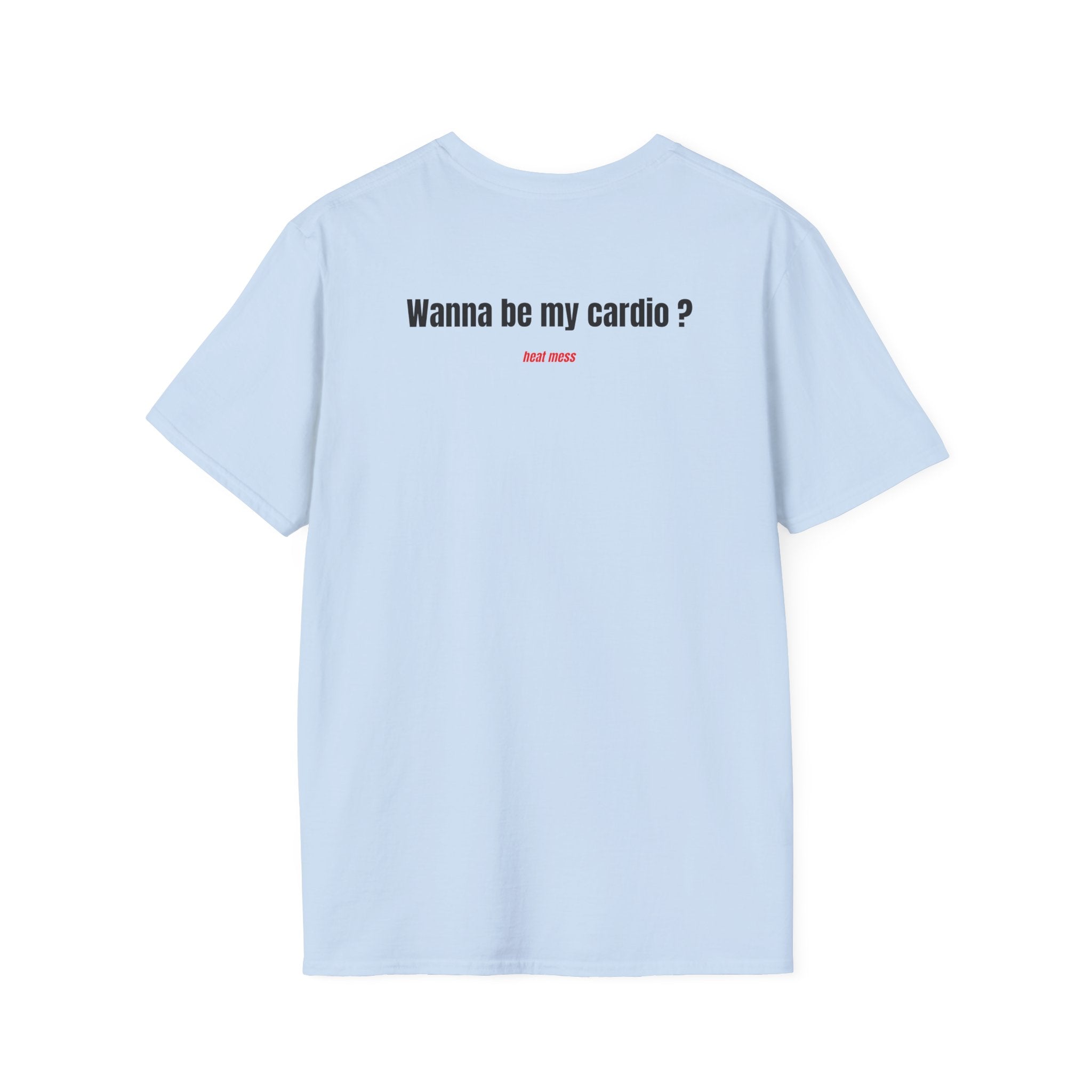 Wanna Be My Cardio? T- Shirt
