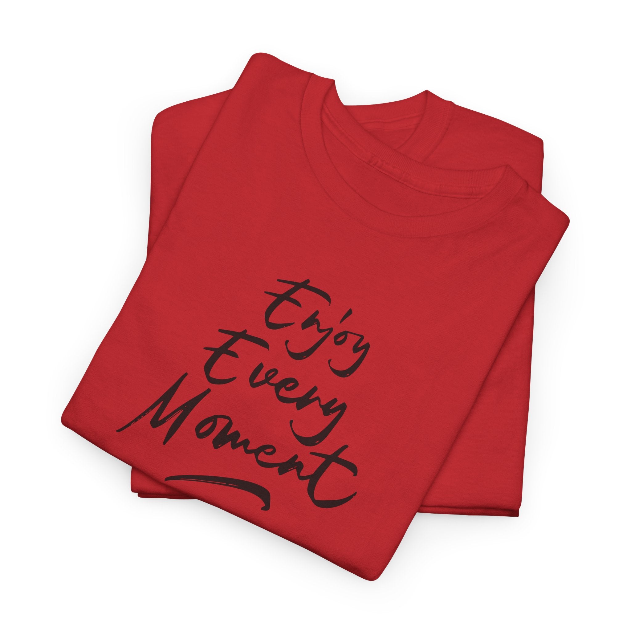 Enjoy Every Moment T‑Shirt - Heat Mess