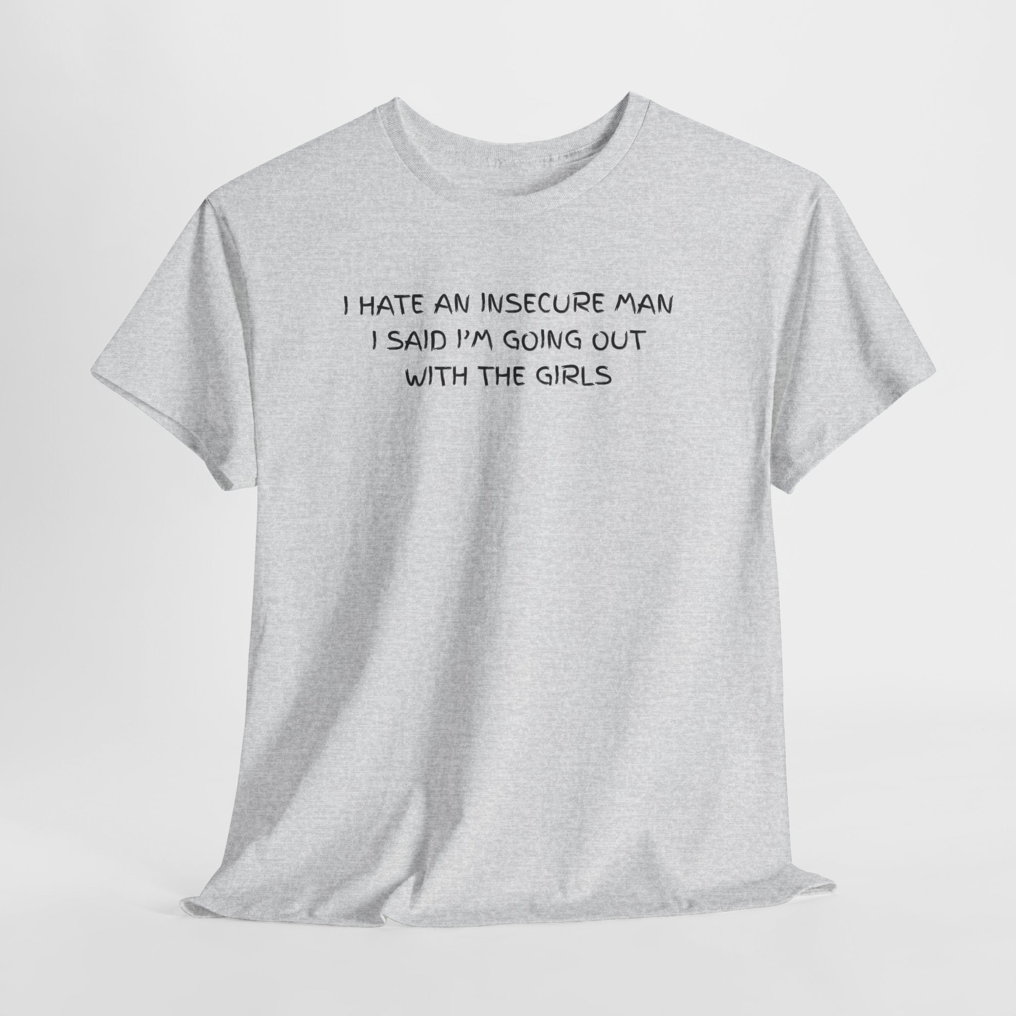 I hate Insecure Man T-Shirt - Heat Mess