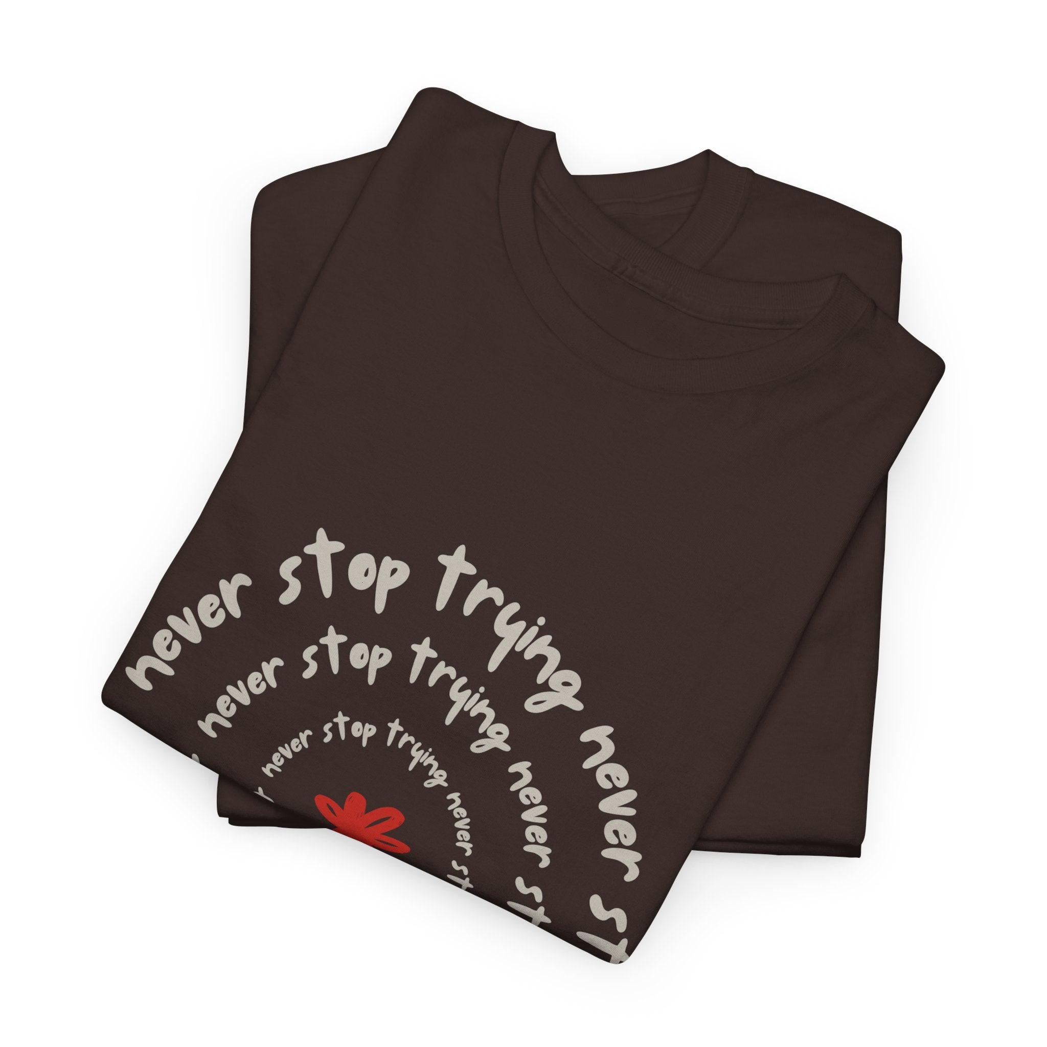 "Never Stop Trying" T-Shirt - Heat Mess
