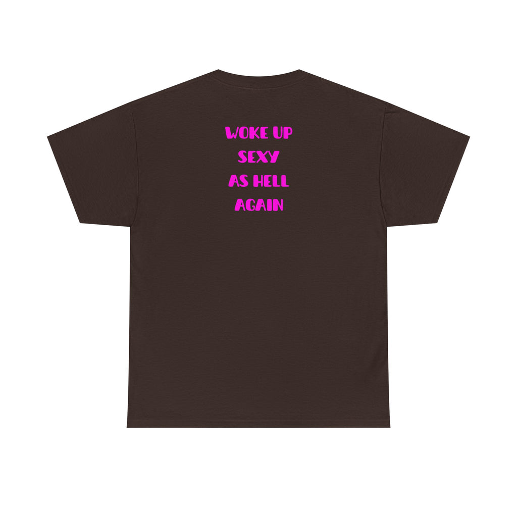 "Woke Up Sexy As Hell Again" T-Shirt