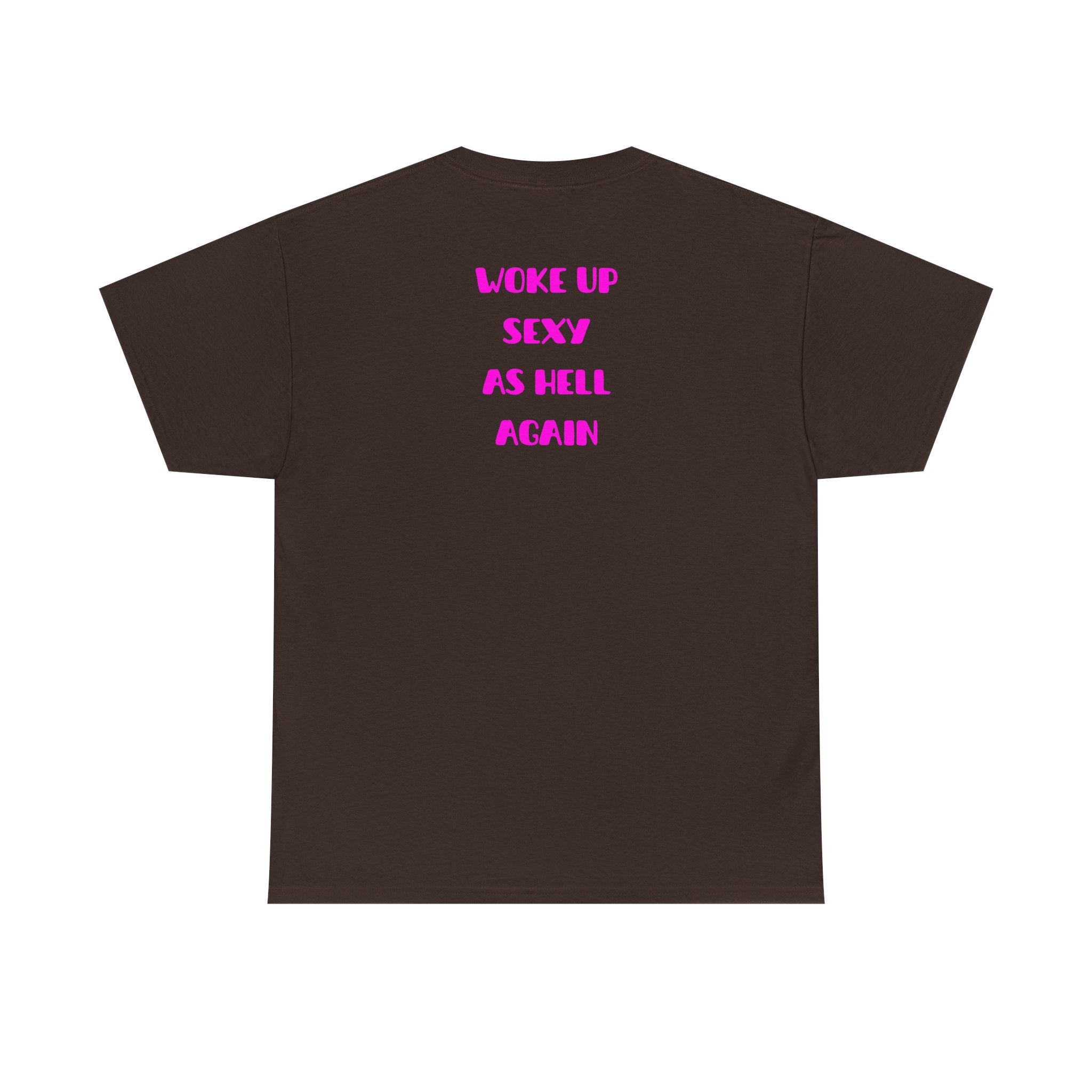 "Woke Up Sexy As Hell Again" T-Shirt