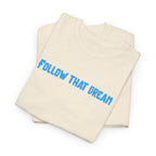 Follow That Dream T-Shirt