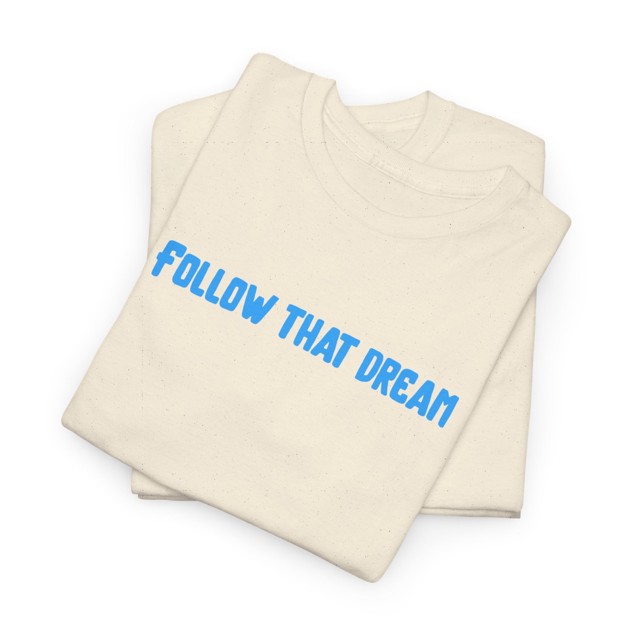 Follow That Dream T-Shirt
