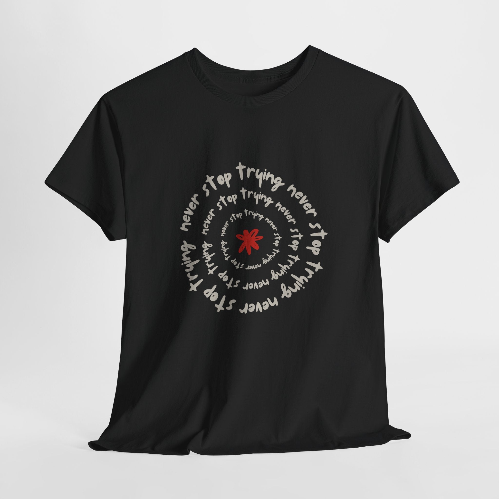 "Never Stop Trying" T-Shirt - Heat Mess