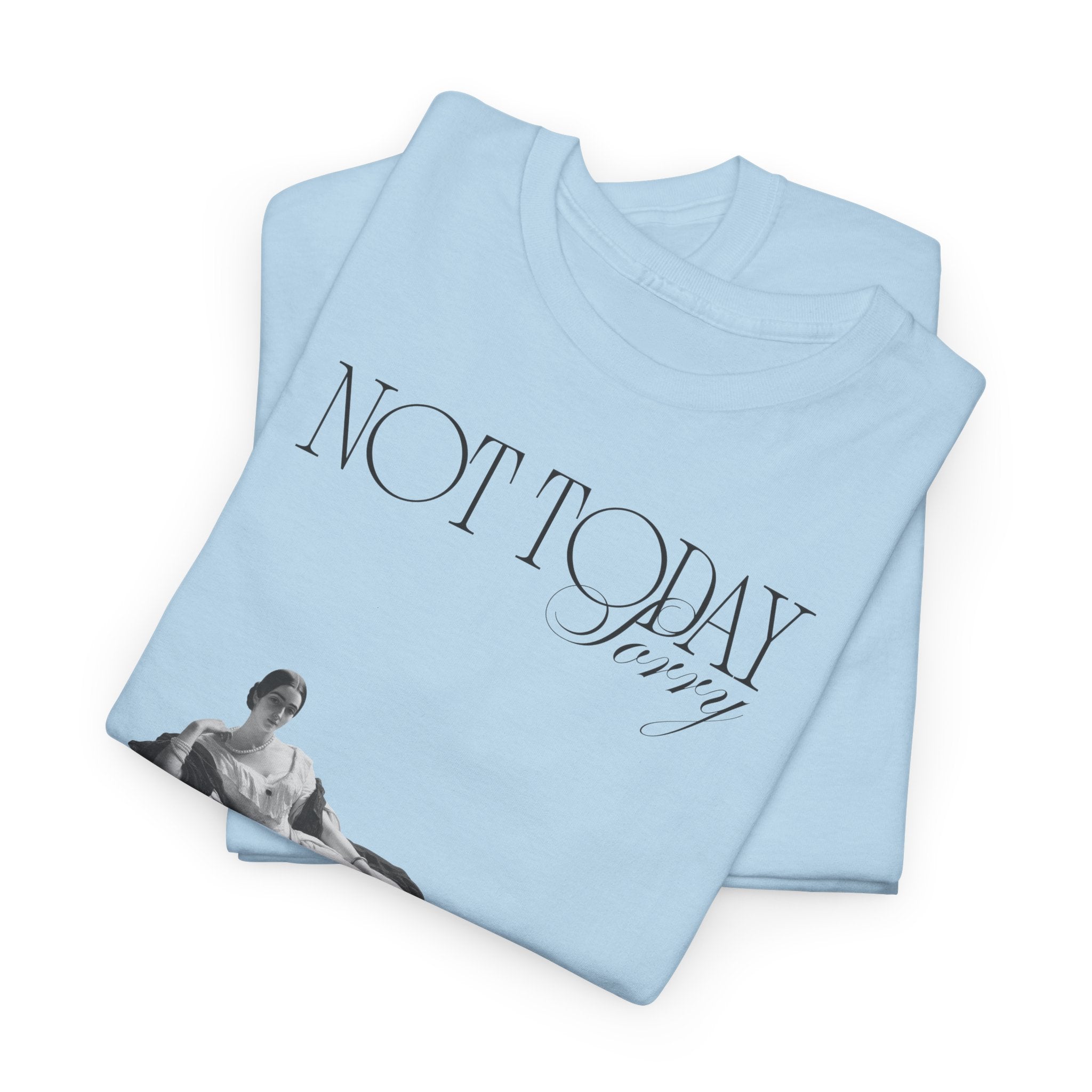 Not Today T-Shirt - Heat Mess