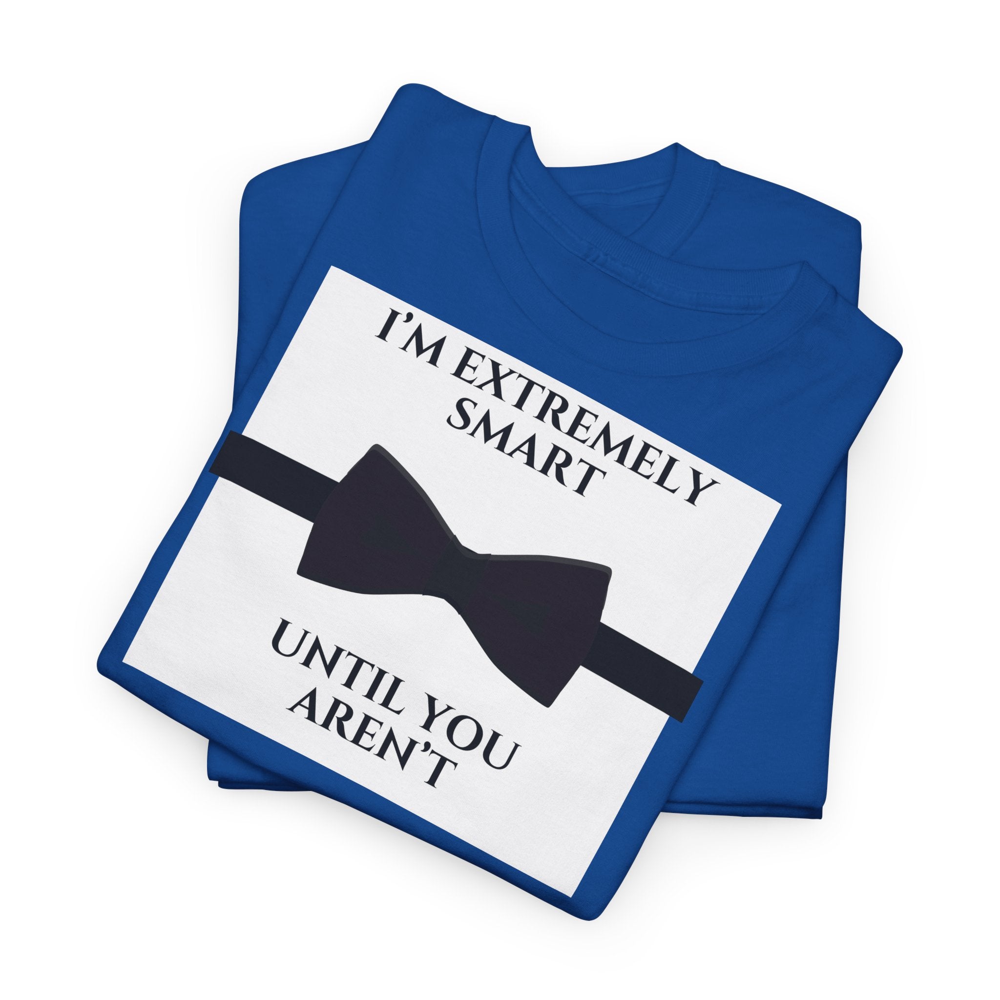 "I’m Extremely Smart Until You Aren’t" T-Shirt - Heat Mess