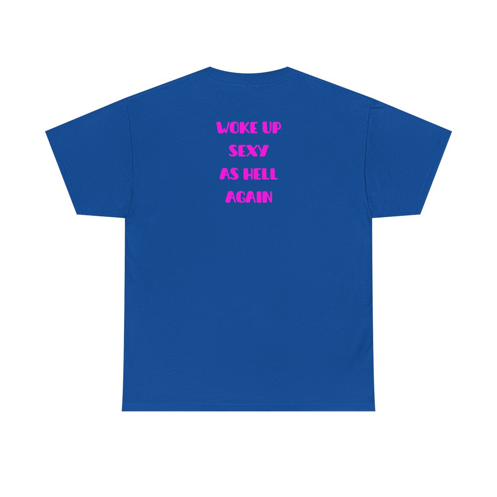 "Woke Up Sexy As Hell Again" T-Shirt