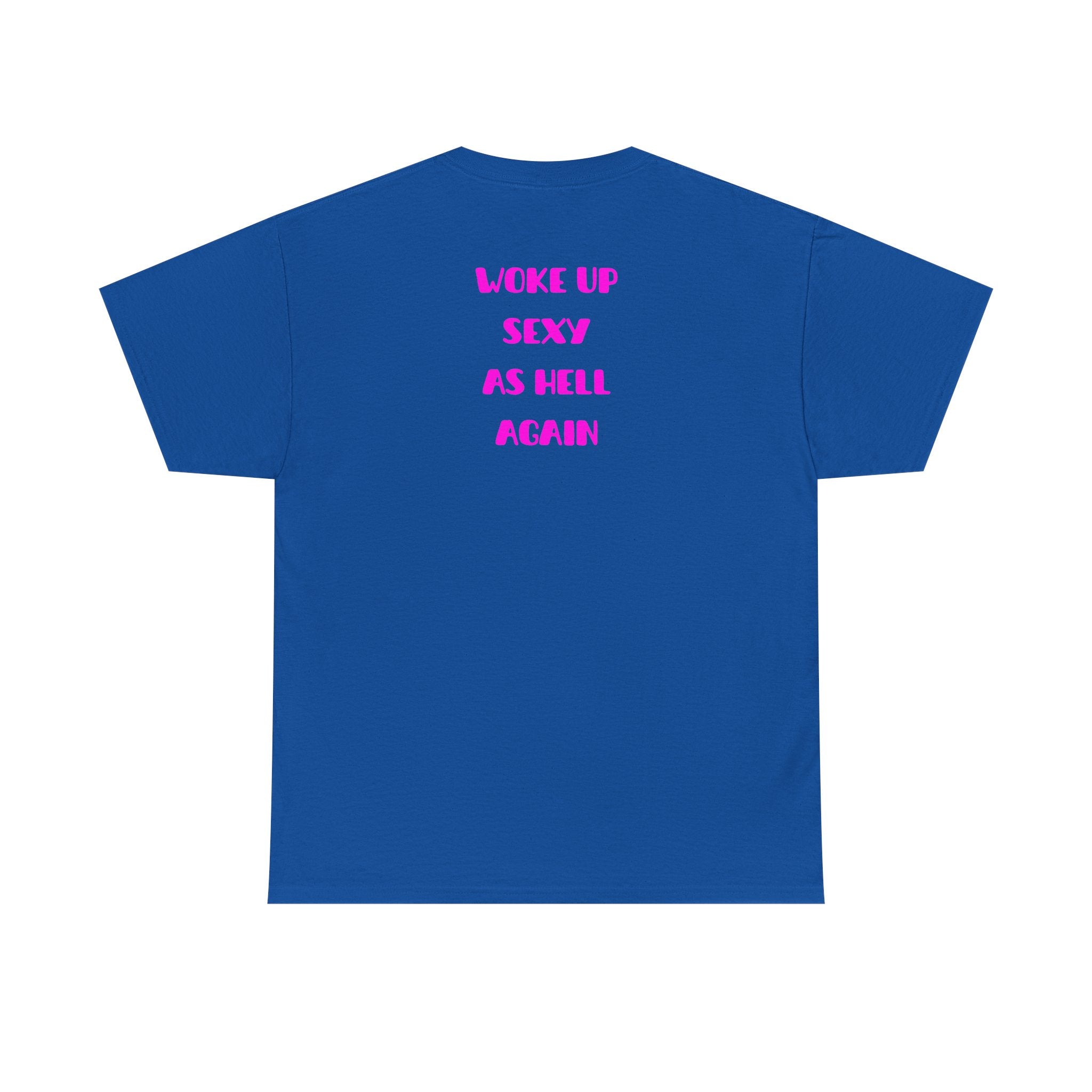 "Woke Up Sexy As Hell Again" T-Shirt