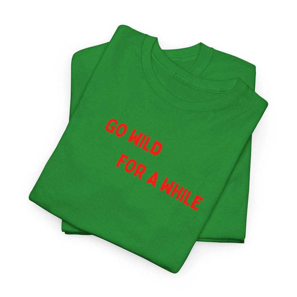 Go Wild For A While T-Shirt