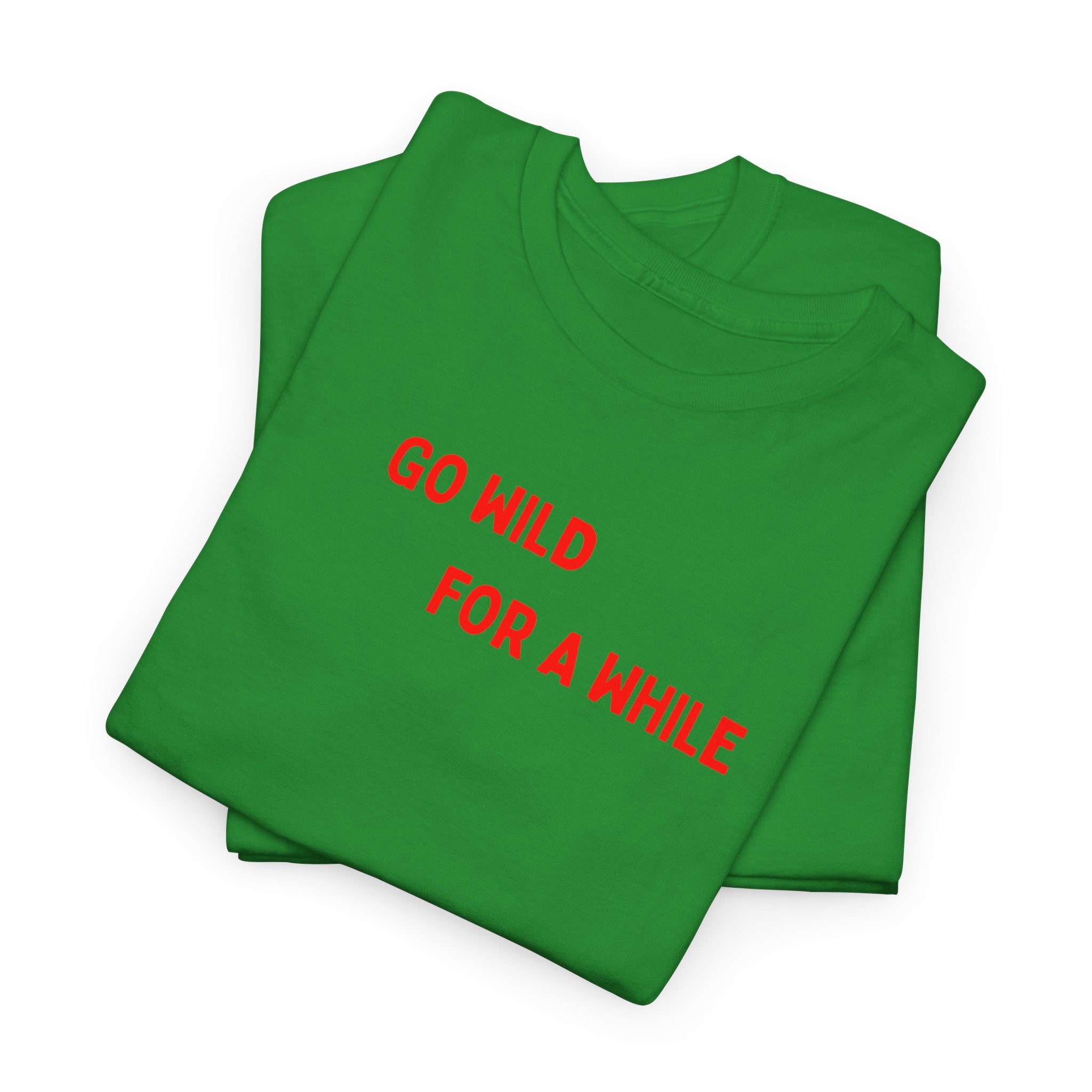 Go Wild For A While T-Shirt