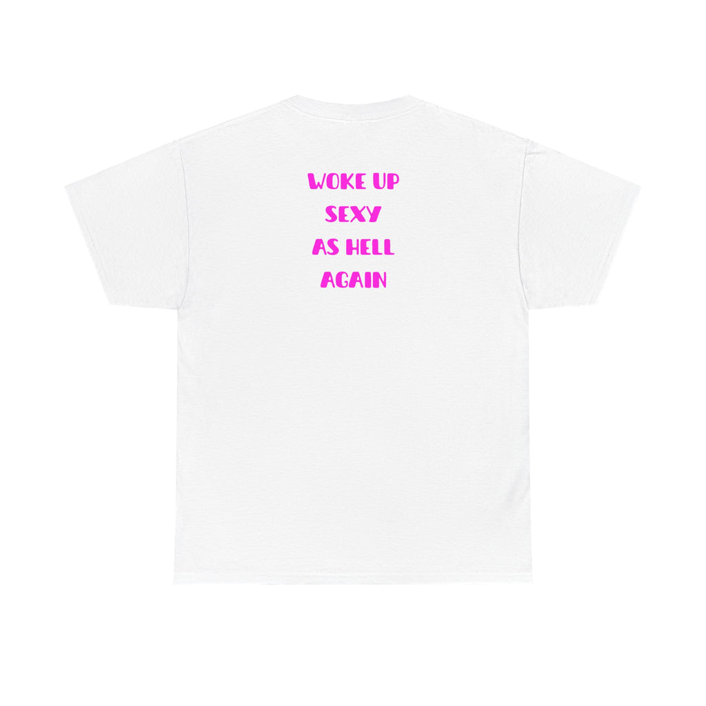 "Woke Up Sexy As Hell Again" T-Shirt