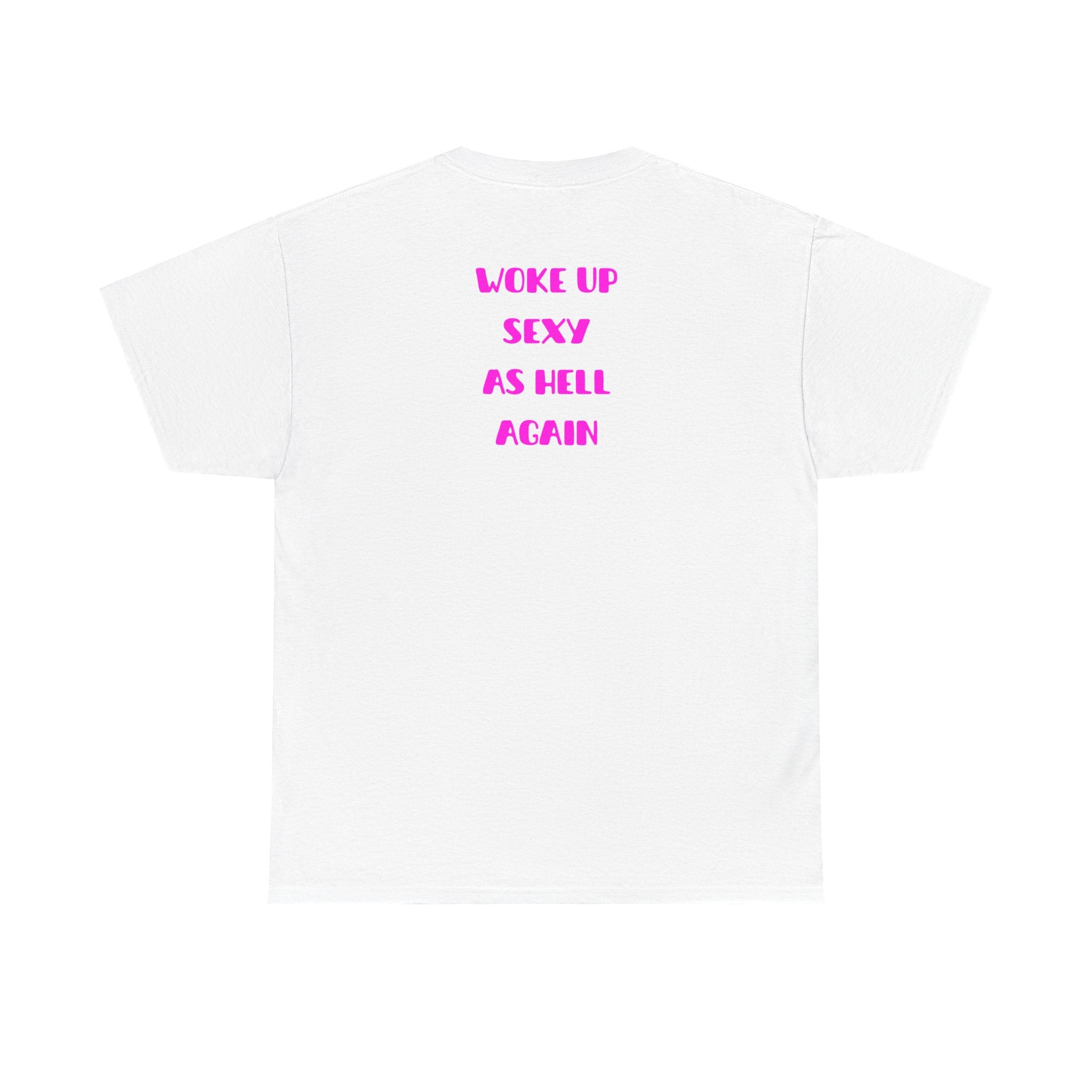 "Woke Up Sexy As Hell Again" T-Shirt