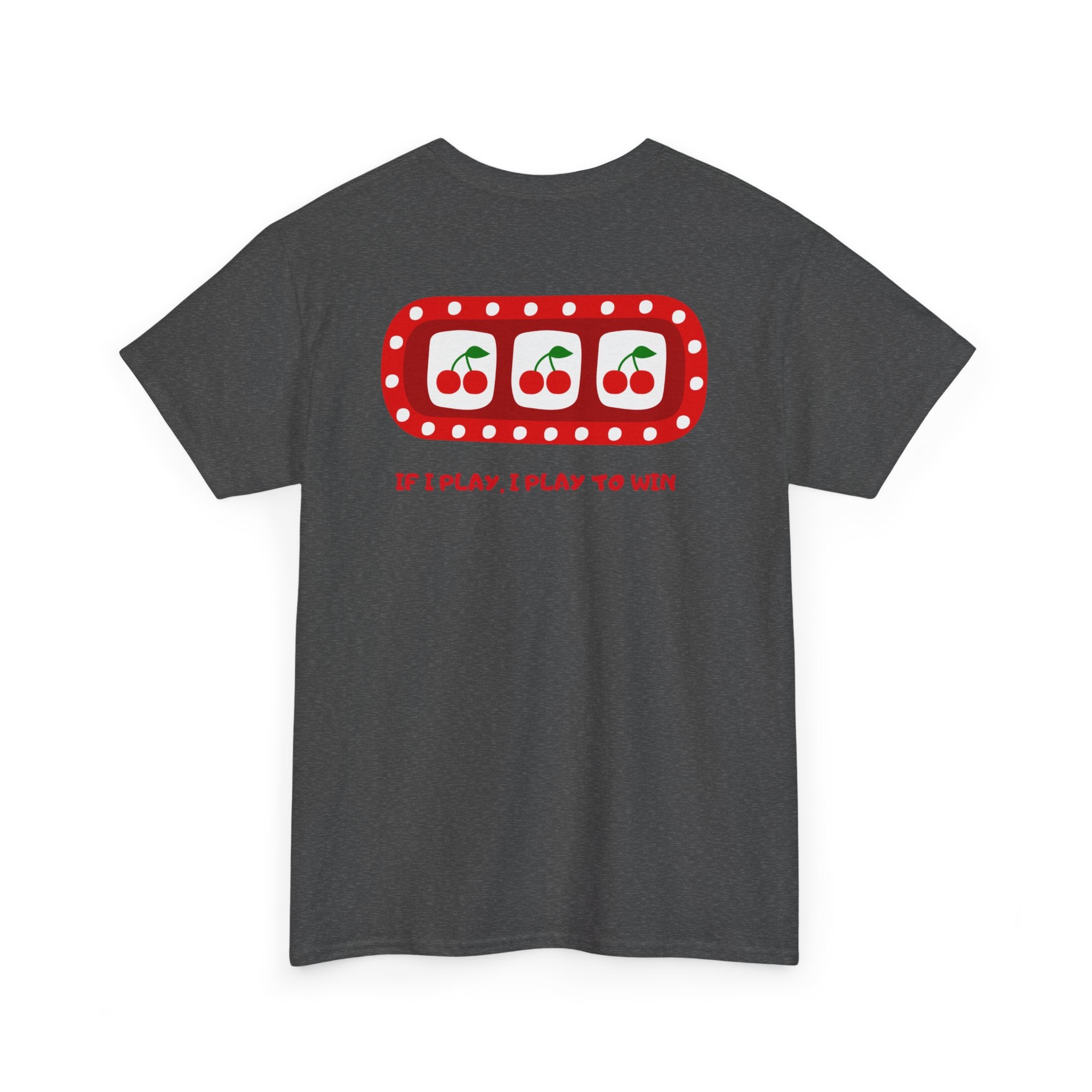 Cherry Slot "If I Play, I Play to Win" T-Shirt - Heat Mess
