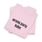Wrong Party Babe T-Shirt - Heat Mess