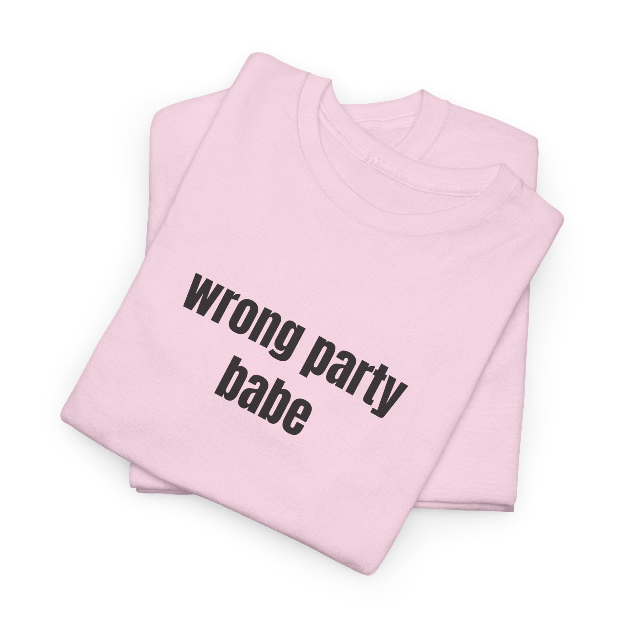 Wrong Party Babe T-Shirt - Heat Mess