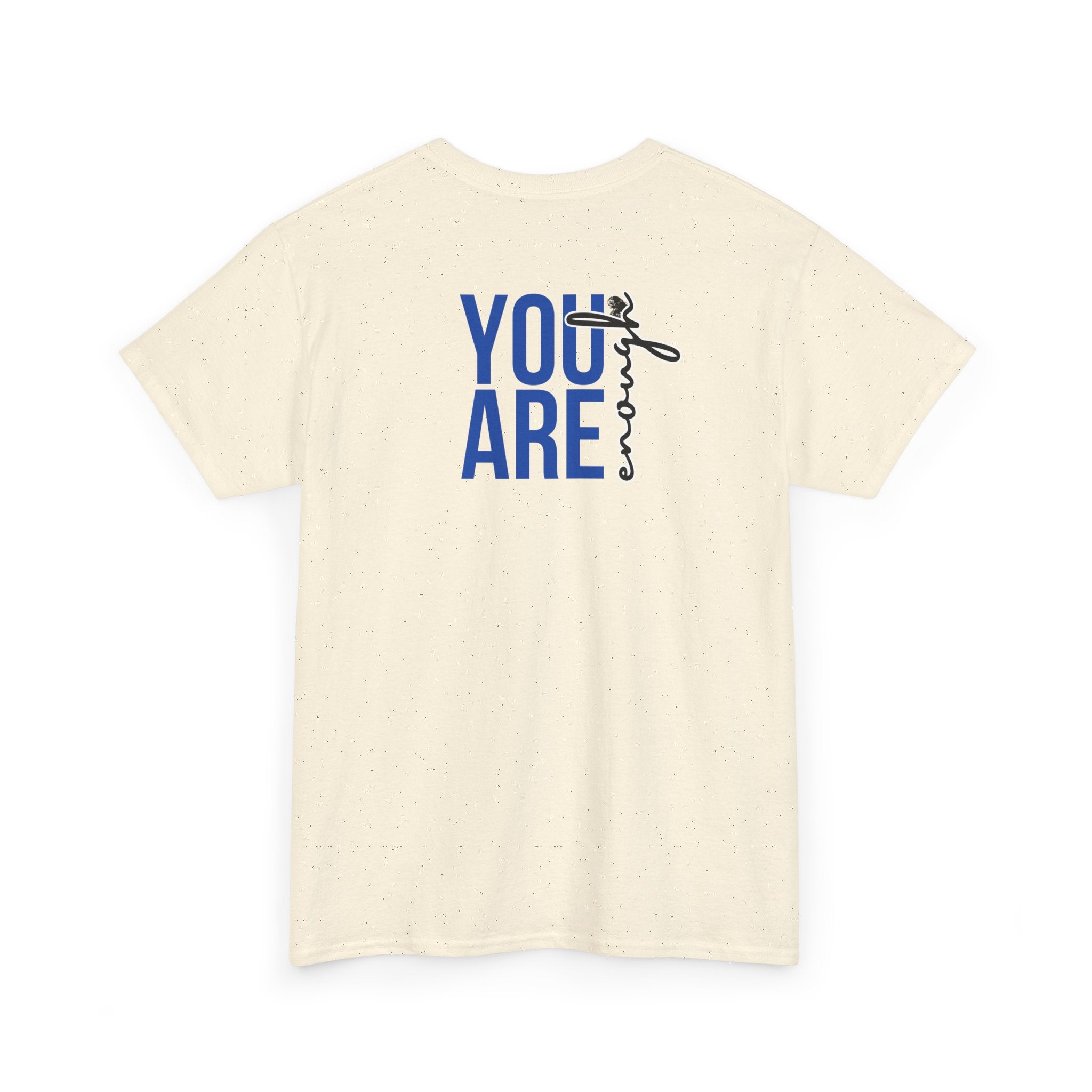 You Are Enough T-Shirt - Heat Mess