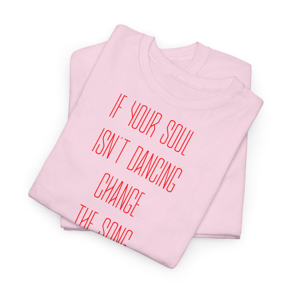 "If Your Soul Isn’t Dancing, ..." T-Shirt