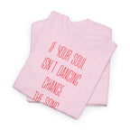 "If Your Soul Isn’t Dancing, ..." T-Shirt
